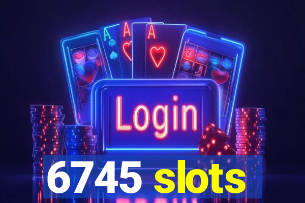 6745 slots